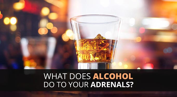 Alcohol and adrenal fatigue/
