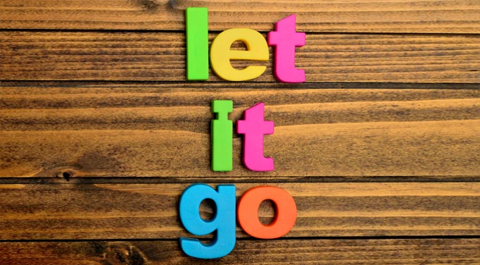 How to let things go in life