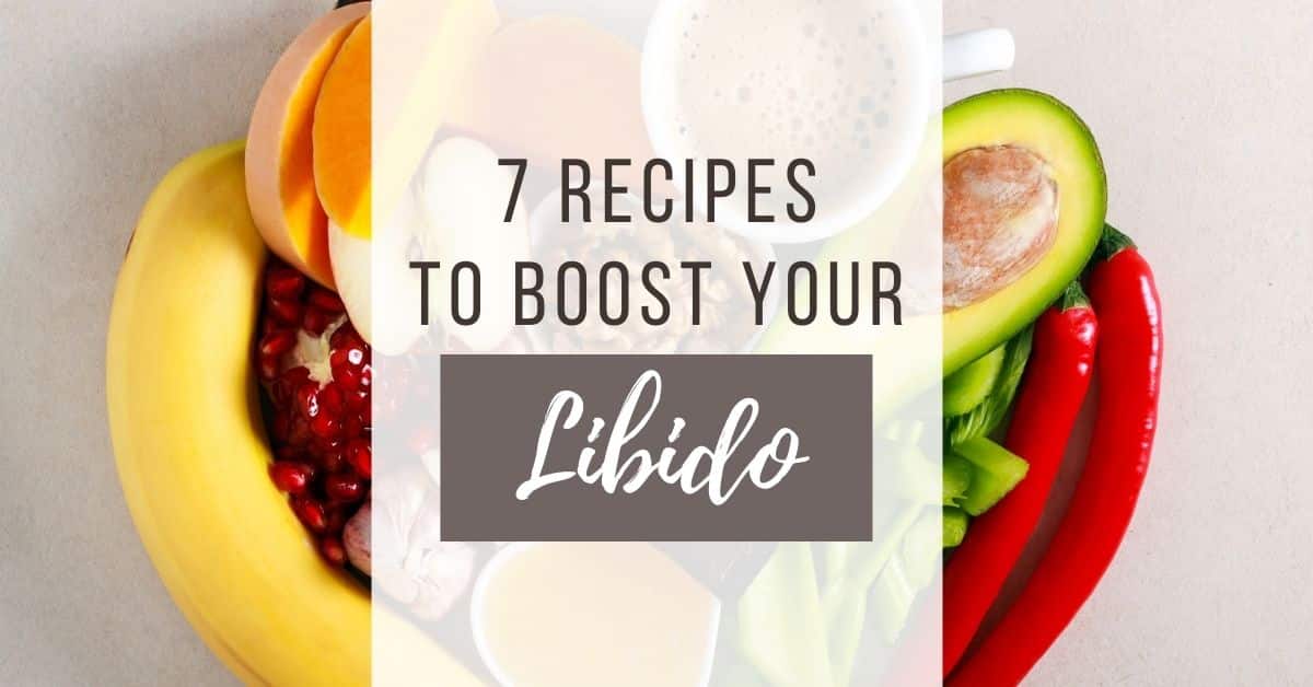 Foods For Sexual Health And 7 Libido Boosting Recipes