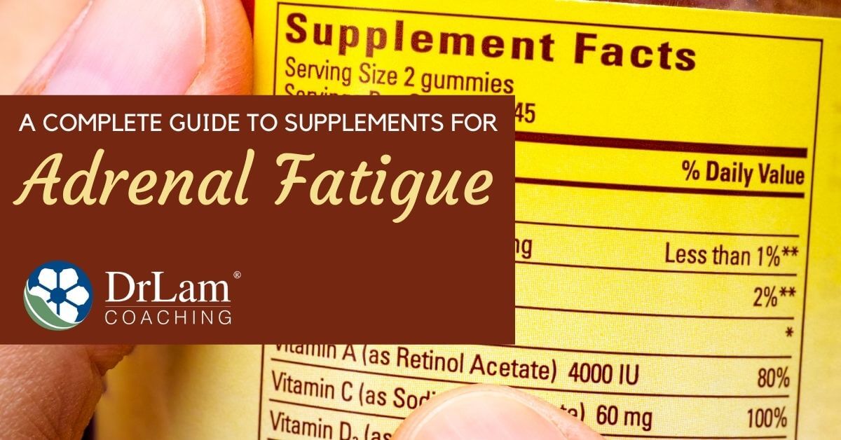 The Complete Guide To Adrenal Fatigue Supplements Dr. Lam Coaching